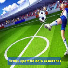 senha apostila beta concursos